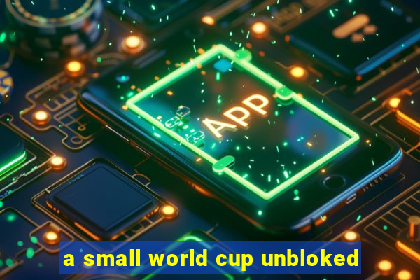 a small world cup unbloked